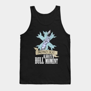 Mono Ice "Always a Dull Moment" Tank Top